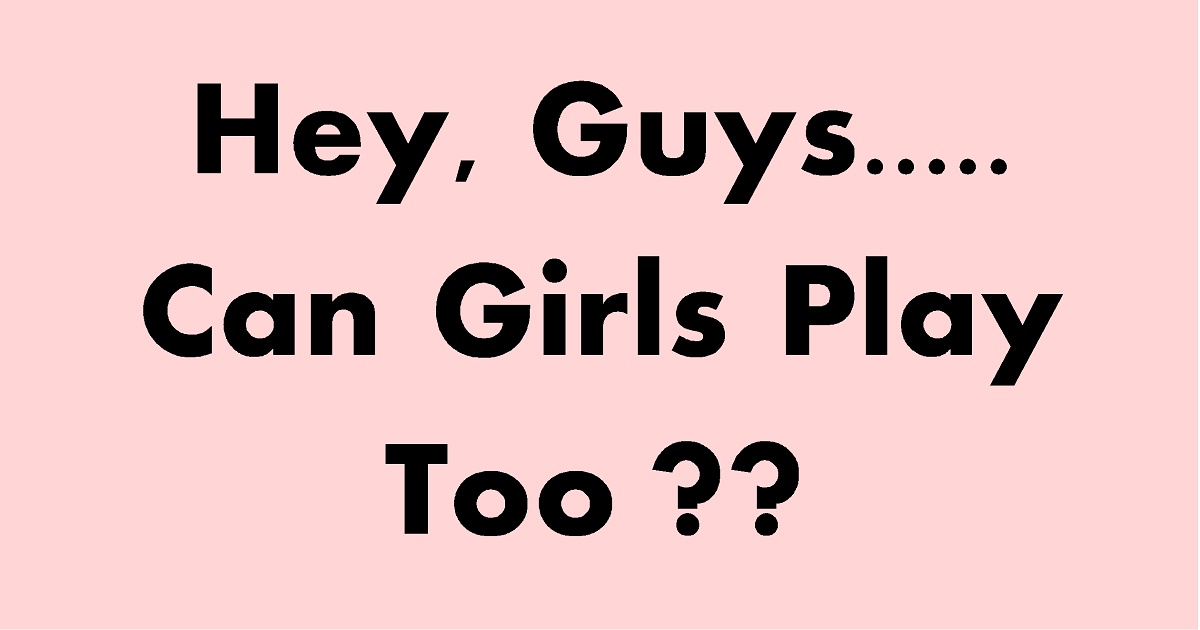 hey-guys-can-girls-play-too